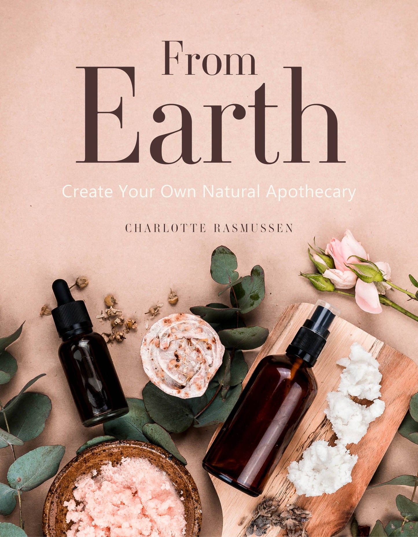 From Earth: Create Your Own Natural Apothecary (Hardcover)