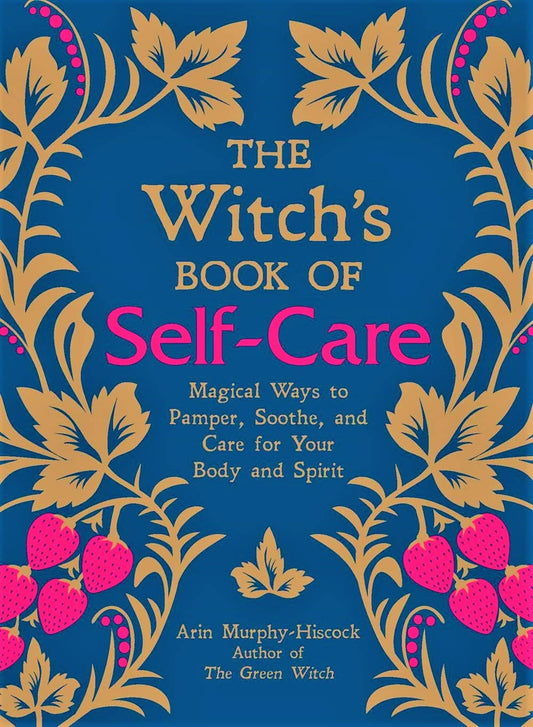 The Witch's Book of Self-Care: Magical Ways to Pamper